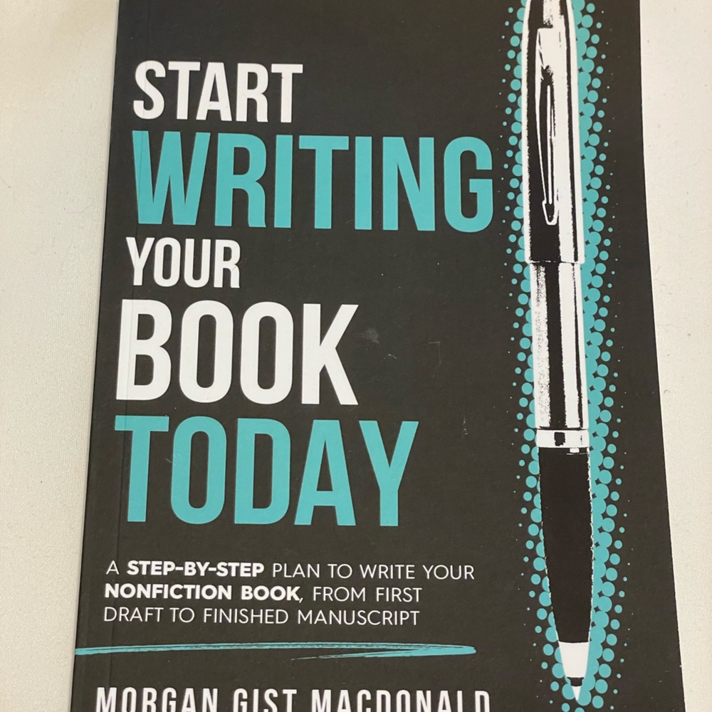 Start Writing Your Book Today by Morgan Gist MacDonald